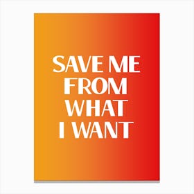 Save Me From What I Want Canvas Print