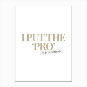 I Put The Pro In Procrastinate Canvas Print