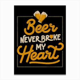 Beer Never Broke My Heart - Funny Valentines Quote Gift Canvas Print