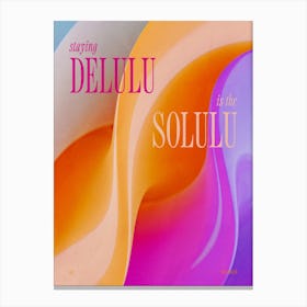 Staying delulu is the solulu Canvas Print