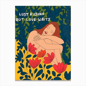 Lust rushes But Love Waits Canvas Print