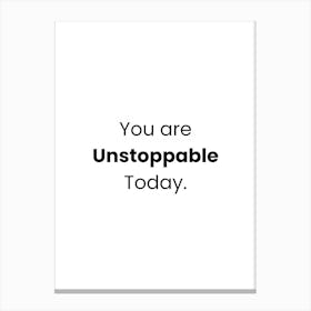 You Are Unstoppable Today 1 Canvas Print