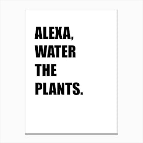 Alexa, Water My Plants, Funny, Funny Quote, Art, Joke, Wall Print Canvas Print