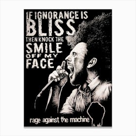 If Ignorance Is Bliss Then Knock The Smile Off My Face Rage Against The Machine Canvas Print