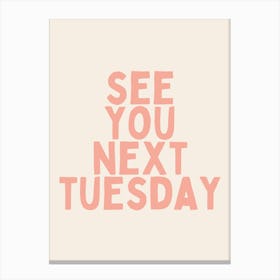 See You Next Tuesday | Pink Canvas Print