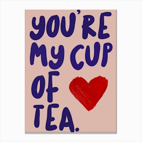 You're My Cup Of Tea Canvas Print