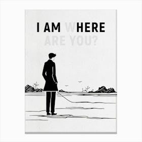 I Am Here, Where Are You? 1 Canvas Print