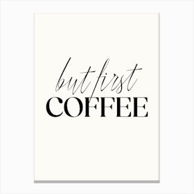 But First Coffee - Funny Kitchen Quote Art Print Canvas Print