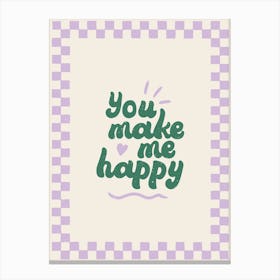 You Make Me Happy Canvas Print