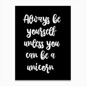 Always Be Yourself Unless You Can Be A Unicorn 3 Canvas Print