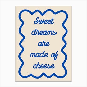 Sweet Dreams Are Made Of Cheese Blue Canvas Print