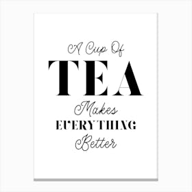 A Cup Of Tea Makes Everything Better Canvas Print