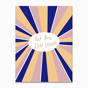 Let The Sun Shine Canvas Print