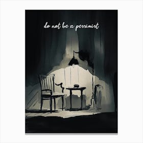 Do Not Be A Pessimist Canvas Print