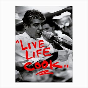 Live Life Cook Photography Anthony Bourdain Head Chef Canvas Print