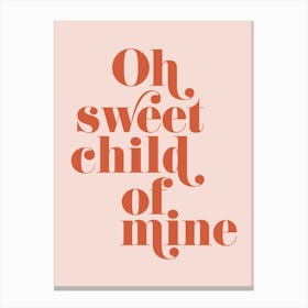 Oh sweet child of mine Canvas Print