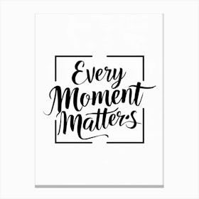 Every Moment Matters 2 Canvas Print