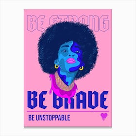 Be Strong Be Brave Be Unstoppable - Hip-Hop Canvas Print