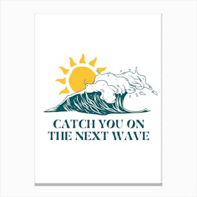 Catch You On The Next Wave Canvas Print