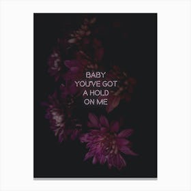 Baby Youve Got A Hold Canvas Print