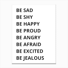 Be Sad Be Happy Proud Angry Excited Jealous 1 Canvas Print