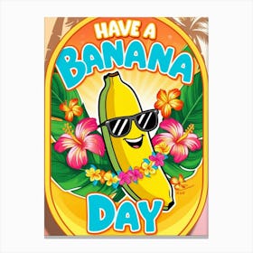 Have A Banana Day 1 Canvas Print