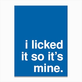 I Licked It So It S Mine Funny Statement In Blue Canvas Print