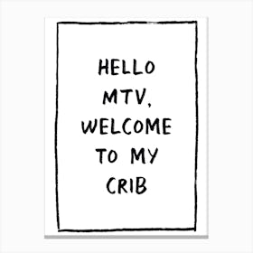 Hello Mtv Welcome To My Crib Canvas Print