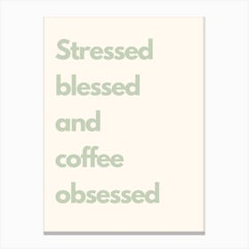 Stressed Blessed And Coffee Obsessed Sage Kitchen Typography Canvas Print