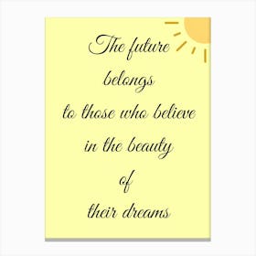Future Belongs To Those Who Believe In The Beauty Of Their Dreams Canvas Print