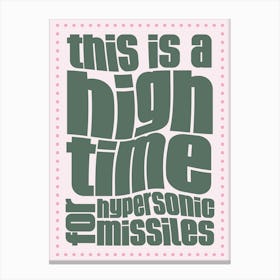 Pink And Green Typographic This Is A High Time For Hypersonic Missiles Canvas Print