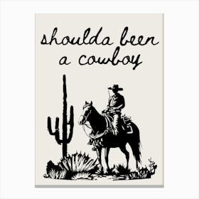 Shoulda been a cowboy print | Western wall art | Neutral beige and black art print | Canvas Print