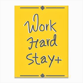 Work Hard Stay + Canvas Print