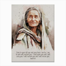 Bible Verse, Isaiah 46:4, Even to your old age and gray hairs I am he, I am he who will sustain you. I have made you and I will carry you; I will sustain you and I will rescue you, Ancient near eastern woman, Water color, Art, Christian, Old Man, Trust, Contentment Canvas Print