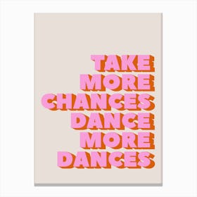 Take More Chances Dance More Dances Canvas Print