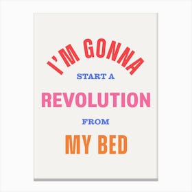 Multicolour Typographic I'm Gonna Start A Revolution From My Bed Canvas Print