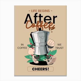 Life Begins After Coffee - Quote Design Creator Featuring A Cartoonish Coffee Maker - coffee, latte, iced coffee 2 Canvas Print