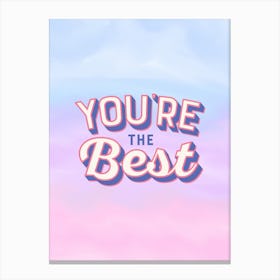 You'Re The Best Canvas Print