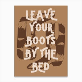 Leave Your Boots By The Bed 2 Canvas Print