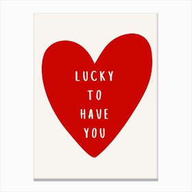 Lucky To Have You Heart Canvas Print
