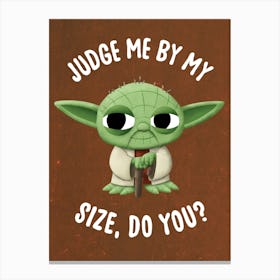 Judge Me By My Size, Do You? 1 Canvas Print