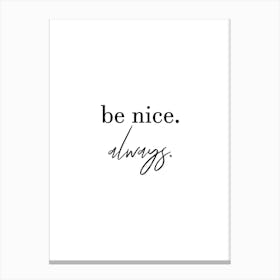 Be Nice Always Canvas Print