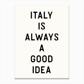 Italy is Always a Good Idea - Funny Quote Art Travel Print Canvas Print