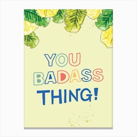 You Badass Thing typography print Canvas Print