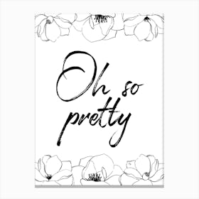 Oh So Pretty Canvas Print