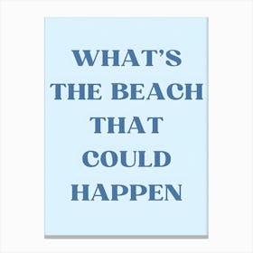 What'S The Beach That Could Happen 1 Canvas Print