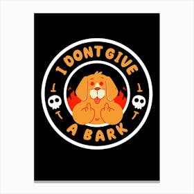 Don'T Give A Bark Leinwandbild