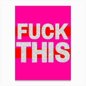 Fuck This Quote Canvas Print