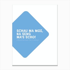 funny Bavarian Dialect Typography: Schau ma moi.. Canvas Print