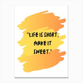 Life Is Short Make It Sweet Canvas Print